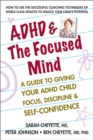 Image for ADHD &amp; the Focused Mind : A Guide to Giving Your ADHD Child Focus, Discipline &amp; Self-Confidence