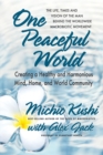 Image for One Peaceful World : Creating a Healthy and Harmonious Mind, Home, and World Community