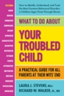 Image for What to do about your troubled child  : a practical guide for all parents at their wits&#39; end