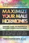 Image for Maximize your male hormones  : symptoms, causes, and treatments of men&#39;s most common health disorders