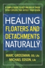 Image for Healing Floaters &amp; Detachments Naturally : A Simple Guide to Getting Rid of Those Pesky Specks That Affect Your Vision