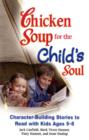 Image for Chicken soup for the child&#39;s soul  : character-building stories to read with kids ages 5-8