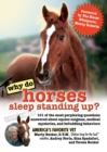 Image for Why do horses sleep standing up?  : 101 of the most perplexing questions answered about equine enigmas, medical mysteries, and befuddling behaviors