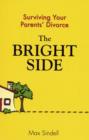 Image for The bright side  : surviving your parents&#39; divorce