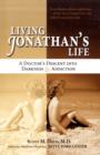 Image for Living Jonathan&#39;s life  : a doctor&#39;s descent into darkness and addiction