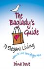 Image for The baglady&#39;s guide to elegant living  : learn to love the life you have