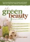 Image for The green beauty guide  : your essential resource to organic and natural skin care, hair care, makeup, and fragrances