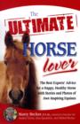 Image for The ultimate horse lover  : the best experts&#39; advice for a happy, healthy horse with stories and photos of awe-inspiring equines