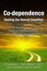 Image for Co-dependence Healing the Human Condition: The New Paradigm for Helping Professionals and People in Recovery