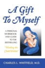 Image for Gift to Myself: A Personal Workbook and Guide to &quot;Healing the Child Within&quot;
