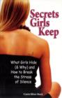 Image for Secrets Girls Keep : What Girls Hide (and Why) and How to Break the Stress of Silence