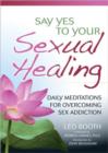 Image for Say yes to your sexual healing  : daily meditations for overcoming sex addiction