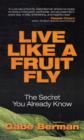 Image for Live like a fruit fly  : the secret you already know