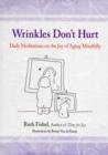 Image for Wrinkles don&#39;t hurt  : daily affirmations on the joys of aging mindfully