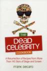 Image for The dead celebrity cookbook  : a resurrection of recipes by more than 150 stars of stage and screen