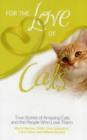 Image for For the love of cats  : true stories of amazing cats and the people who love them