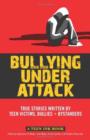 Image for Bullying under attack  : stories written by teenage bullies, victims &amp; bystanders