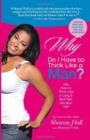Image for Why do I have to think like a man?  : how to think like a lady and still get the man