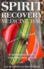 Image for Spirit recovery medicine bag  : a transformational journey &amp; guidebook for living happy, joyous, and free