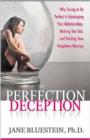 Image for The perfection deception  : why striving to be perfect is sabotaging your relationships, making you sick, and holding your happiness hostage