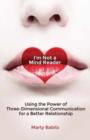 Image for I&#39;m not a mind reader  : using the power of three-dimensional communication for a better relationship