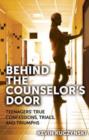 Image for Behind the counselor&#39;s door  : teenagers&#39; true confessions, trials and triumph