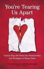 Image for You&#39;re tearing us apart  : twenty ways we wreck our relationships and strategies to repair them