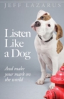 Image for Listen like a dog  : and make your mark on the world