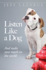 Image for Listen Like a Dog: And Make Your Mark on the World