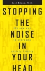 Image for Stopping the noise in your head  : the new way to overcome anxiety and worry