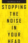 Image for Stopping the Noise in Your Head: The New Way to Overcome Anxiety and Worry