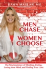 Image for Men chase, women choose: the neuroscience of meeting, dating, losing your mind, and finding true love