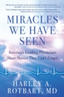 Image for Miracles We Have Seen: America&#39;s Leading Physicians Share Stories They Can&#39;t Forget