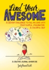 Image for Find Your Awesome: A 30-Day Challenge to Fall in Love with Your Playful, Imaginative &amp; Colorful Self