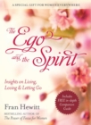 Image for Ego and Spirit: Insights on Living, Loving and Letting Go