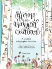 Image for Lettering in the Whimsical Woodlands: A Creative Calligraphy Adventure--Nature-Inspired Projects, Prompts and Drawing Ideas