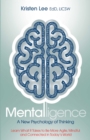 Image for Mentalligence: A New Psychology of Thinking--Learn What It Takes to be More Agile, Mindful, and Connected in Today&#39;s World