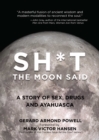 Image for Sh*t the Moon Said: A Story of Sex, Drugs, and Ayahuasca