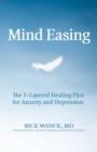Image for Mind Easing: The Three-Layered Healing Plan for Anxiety and Depression