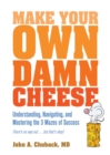 Image for Make Your Own Damn Cheese: Understanding, Navigating, and Mastering the 3 Mazes of Success