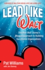 Image for Lead Like Walt: Discover Walt Disney&#39;s Magical Approach to Building Successful Organizations