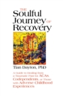 Image for The soulful journey of recovery  : a guide to heling from a traumatic past for ACAs, codependents, or those with adverse childhood experiences