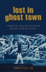 Image for Lost in ghost town  : a memoir of addiction, redemption, and hope in unlikely places