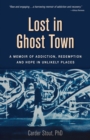 Image for Lost in Ghost Town: A Memoir of Addiction, Redemption, and Hope in Unlikely Places