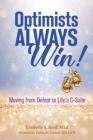Image for Optimists Always Win!: Moving from Defeat to Life&#39;s C-Suite