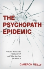Image for Psychopath Epidemic: Why the World Is So F*cked Up and What You Can Do About It