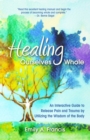 Image for Healing ourselves whole  : an interactive guide to release pain and trauma by utilizing the wisdom of the body
