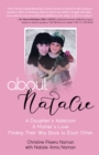 Image for About Natalie: A Daughter&#39;s Addiction. A Mother&#39;s Love. Finding Their Way Back to Each Other