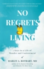 Image for No Regrets Living: 7 Keys to a Life of Wonder and Contentment