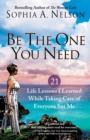 Image for Be the One You Need: 21 Life Lessons I Learned While Taking Care of Everyone but Me